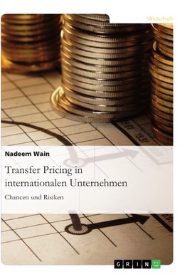 Transfer Pricing in internationalen Unternehmen. Chancen und Risiken