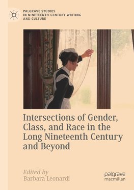 Intersections of Gender, Class, and Race in the Long Nineteenth Century and Beyond