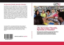 ¡No Aprendas Filosofía, Aprende a Filosofar!