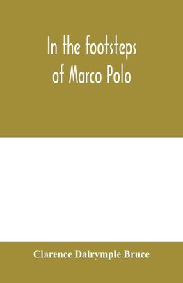 In the footsteps of Marco Polo