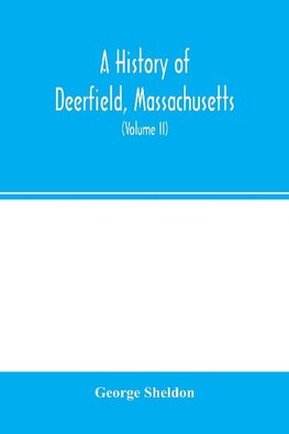 A history of Deerfield, Massachusetts