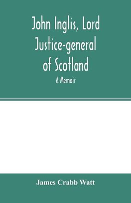 John Inglis, Lord Justice-general of Scotland