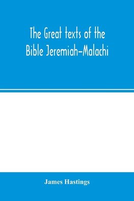 The great texts of the Bible Jeremiah-Malachi