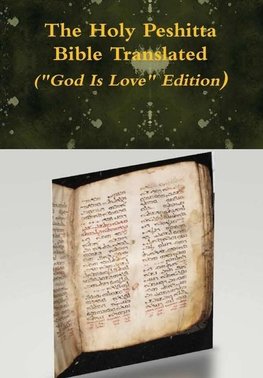 The Holy Peshitta Bible Translated ("God Is Love" Edition)