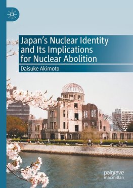 Japan's Nuclear Identity and Its Implications for Nuclear Abolition