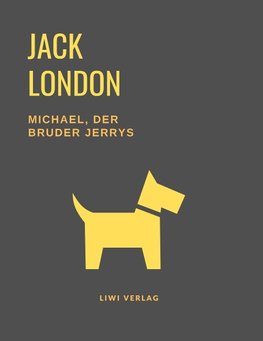 Michael, der Bruder Jerrys (Eine Hundegeschichte von Jack London)