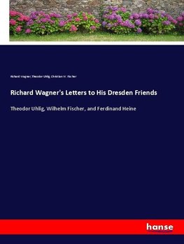 Richard Wagner's Letters to His Dresden Friends