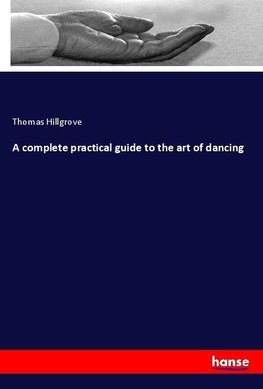 A complete practical guide to the art of dancing