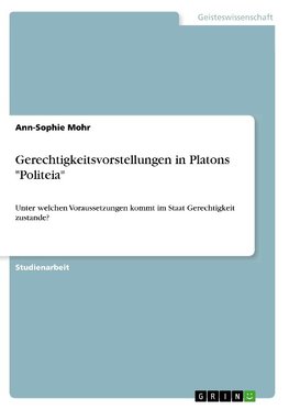 Gerechtigkeitsvorstellungen in Platons "Politeia"