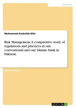 Risk Management. A comparative study of regulations and practices in one conventional and one Islamic bank in Pakistan