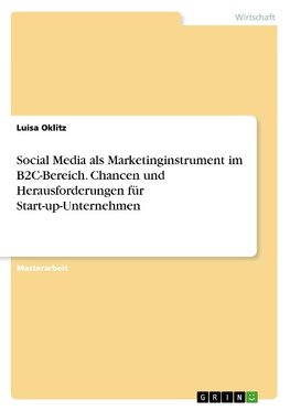 Social Media als Marketinginstrument im B2C-Bereich. Chancen und Herausforderungen für Start-up-Unternehmen