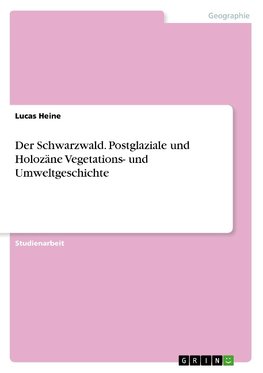 Der Schwarzwald. Postglaziale und Holozäne Vegetations- und Umweltgeschichte