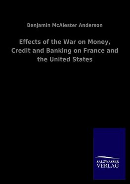 Effects of the War on Money, Credit and Banking on France and the United States