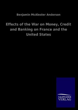 Effects of the War on Money, Credit and Banking on France and the United States