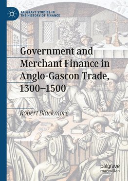 Government and Merchant Finance in Anglo-Gascon Trade, 1300-1500