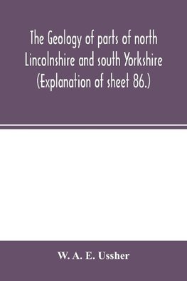 The geology of parts of north Lincolnshire and south Yorkshire. (Explanation of sheet 86.)