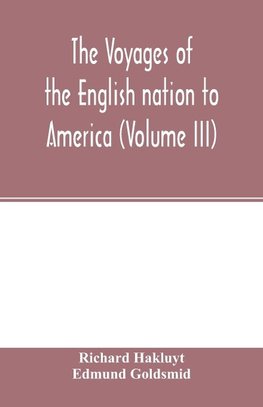 The Voyages of the English nation to America (Volume III)