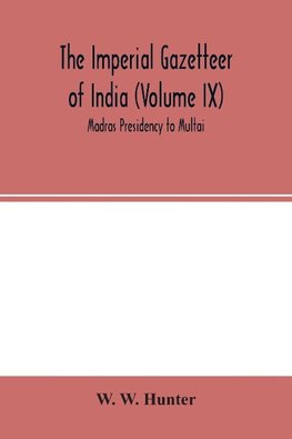 The Imperial Gazetteer of India (Volume IX) Madras Presidency to Multai