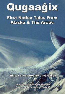 Qugaag^ix^ - First Nation Tales From Alaska & The Arctic