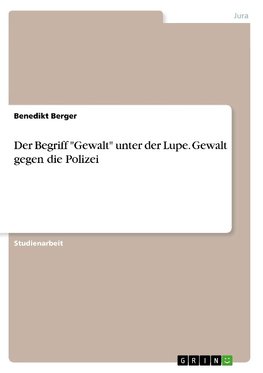 Der Begriff "Gewalt" unter der Lupe. Gewalt gegen die Polizei