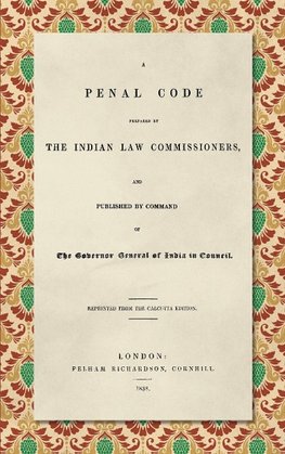 A Penal Code Prepared by the Indian Law Commissioners (1838)