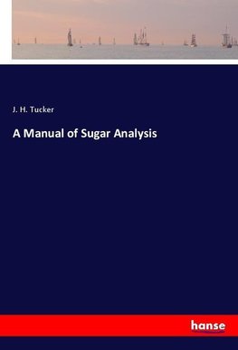 A Manual of Sugar Analysis