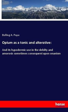 Opium as a tonic and alterative: