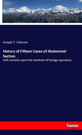 History of Fifteen Cases of Abdominal Section