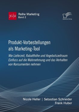 Produkt-Vorbestellungen als Marketing-Tool: Wie Lieferzeit, Rabatthöhe und Angebotszeitraum Einfluss auf die Wahrnehmung und das Verhalten von Konsumenten nehmen