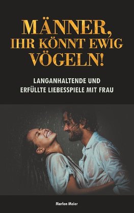 Männer, ihr könnt ewig vögeln!