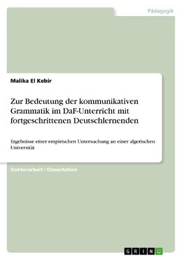 Zur Bedeutung der kommunikativen Grammatik im DaF-Unterricht mit fortgeschrittenen Deutschlernenden