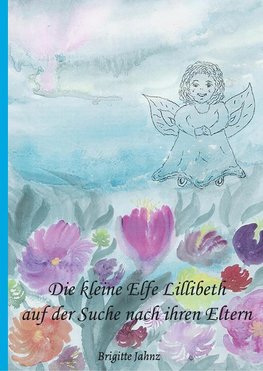 Die kleine Elfe Lillibeth auf der Suche nach ihren Eltern