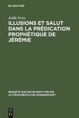 Illusions et salut dans la prédication prophétique de Jérémie