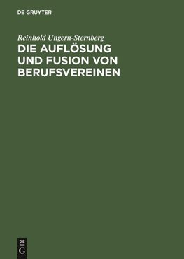 Die Auflösung und Fusion von Berufsvereinen