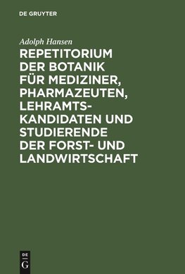 Repetitorium der Botanik für Mediziner, Pharmazeuten, Lehramts- Kandidaten und Studierende der Forst- und Landwirtschaft