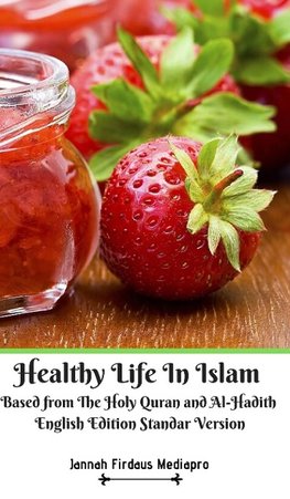 Healthy Life In Islam Based from The Holy Quran  and Al-Hadith English Edition Standar Version