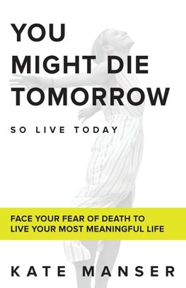 YOU MIGHT DIE TOMORROW