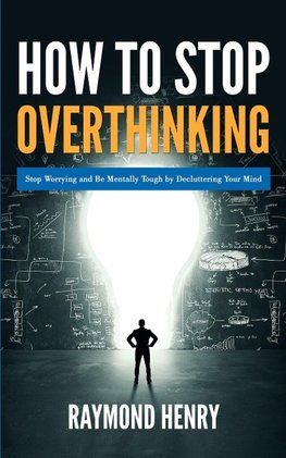 How to Stop Overthinking