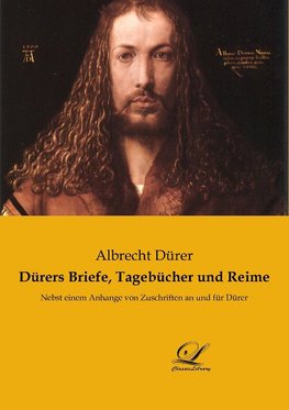 Dürers Briefe, Tagebücher und Reime