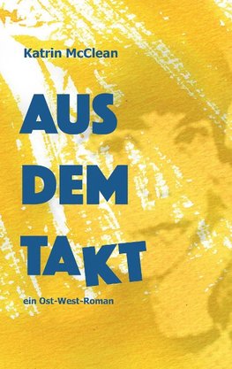 Aus dem Takt - ein Ost-West-Roman