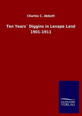 Ten Years´ Diggins in Lenape Land 1901-1911