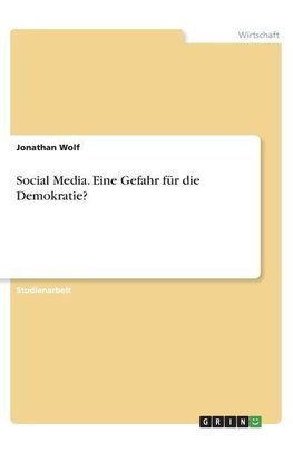 Social Media. Eine Gefahr für die Demokratie?