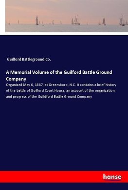 A Memorial Volume of the Guilford Battle Ground Company