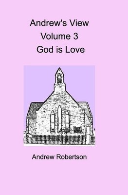 Andrew's View Volume 3  God is Love