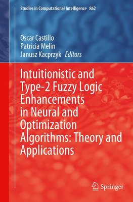 Intuitionistic and Type-2 Fuzzy Logic Enhancements in Neural and Optimization Algorithms: Theory and Applications