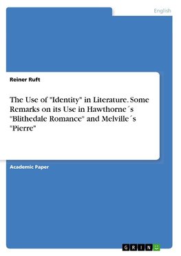 The Use of "Identity" in Literature. Some Remarks on its Use in  Hawthorne´s "Blithedale Romance"  and Melville´s "Pierre"