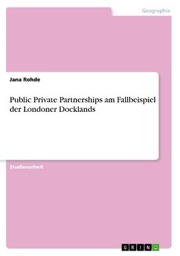 Public Private Partnerships am Fallbeispiel der Londoner Docklands