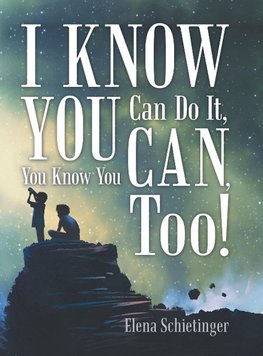 I Know You Can Do It, You Know You Can, Too!