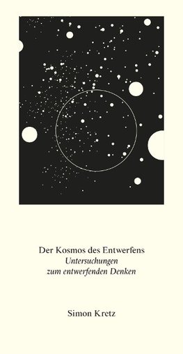 Simon Kretz. Der Kosmos des Entwerfens. Untersuchungen zum entwerfenden Denken