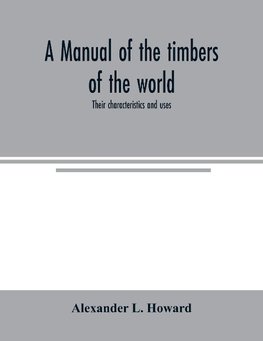 A manual of the timbers of the world